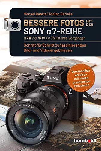 Bessere Fotos mit der SONY a7-Reihe | alpha 7 III / alpha 7R IV / alpha 7S II & ihre Vorgänger: Schritt für Schritt zu faszinierenden Bild- und ... Beispielen (humboldt - Freizeit & Hobby) von Humboldt Verlag